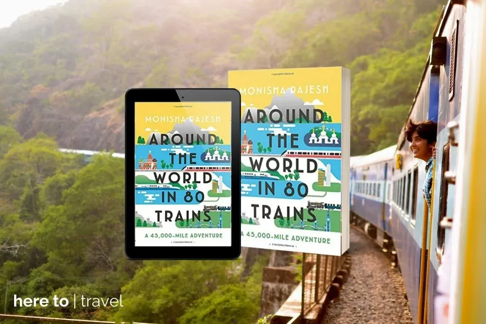 Around the World in 80 Trains: A 45,000-Mile Adventure – Monisha Rajesh